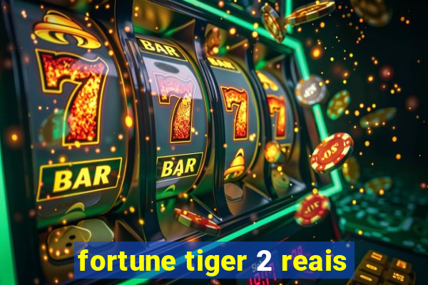 fortune tiger 2 reais